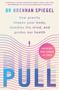 Pull : how gravity shapes your body, steadies the mind, and guides our health - Brennan Spiegel