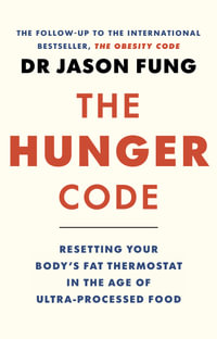 The Hunger Code : how to reset your body's fat thermostat by breaking the ultra-processed-food habit - Dr Jason Fung