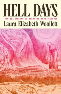 Hell Days : into the inferno of hormonal mood disorder - Laura Elizabeth Woollett