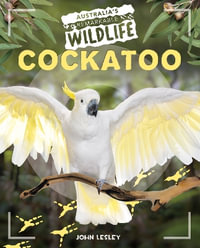 Cockatoo : Australia's Remarkable Wildlife - John Lesley