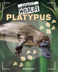 Platypus : Australia's Remarkable Wildlife - John Lesley