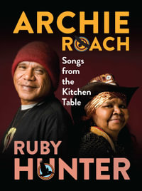 Songs from the Kitchen Table : Lyrics and Stories - Archie Roach