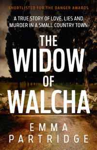 The Widow of Walcha : A true story of love, lies and murder in a small country town - Emma Partridge