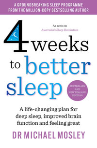 4 Weeks to Better Sleep : A life-changing plan for deep sleep, improved brain function and feeling great - Dr Michael Mosley