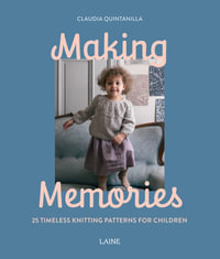Making Memories : 25 Timeless Knitting Patterns for Children - Claudia Quintanilla