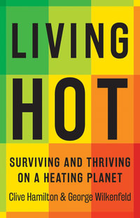 Living Hot : Surviving and Thriving on a Heating Planet - Clive Hamilton