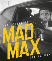 The Legend of Mad Max - Ian Nathan