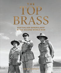 The Top Brass : Australian Generalship in the Second World War - David Horner