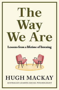 The Way We Are : Lessons from a lifetime of listening - Hugh Mackay