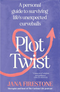 Plot Twist : A personal guide to surviving life's unexpected curveballs - Jana Firestone