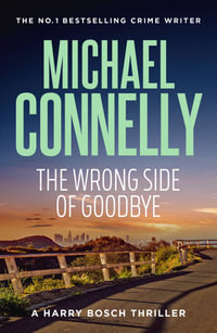 The Wrong Side of Goodbye : Harry Bosch : Book 19 - Michael Connelly