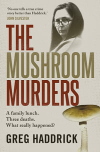 The Mushroom Murders : A family lunch. Three deaths. What really happened? - Greg Haddrick