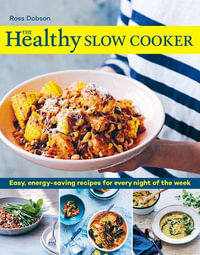 The Healthy Slow Cooker : Easy, energy-saving recipes for every night of the week - Ross Dobson