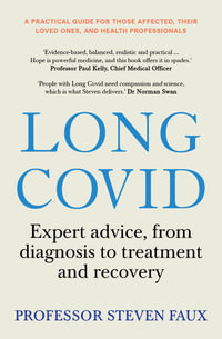 Long Covid : Expert advice, from diagnosis to treatment and recovery; A practical guide for those affected, their loved ones, and medical professionals - Steven Faux