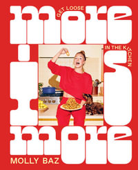 More Is More : Get Loose in the Kitchen: A Cookbook - Molly Baz
