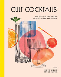 Cult Cocktails : 100 recipes and tricks for the home bartender - Liquid Liquid