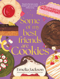 Some of My Best Friends are Cookies : Over 80 recipes for the best cookies of your life - Emelia Jackson