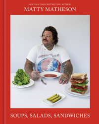Soups, Salads, Sandwiches : A Cookbook - Matty Matheson