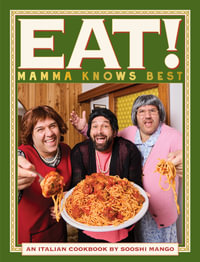 Eat! An Italian Cookbook by Sooshi Mango : Mamma Knows Best - Andrew Manfre