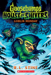 Goblin Monday : Goosebumps House Of Shivers : Book 2 - R.L. Stine