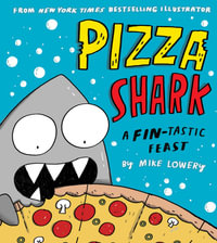 Pizza Shark : A Fin-Tastic Feast - Mike Lowery