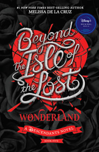 Beyond the Isle of the Lost : Wonderland (Disney: A Descendants Novel, Book 5) - Melissa De La Cruz