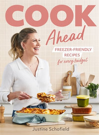 Cook Ahead : 90 freezer-friendly recipes for every family budget - Justine Schofield
