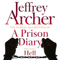 A Prison Diary Volume I : Hell - Jeffrey Archer