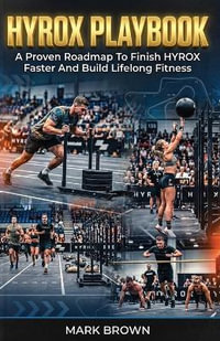 HYROX Playbook : A Proven Roadmap To Finish HYROX Faster And Build Lifelong Fitness - Mark Brown