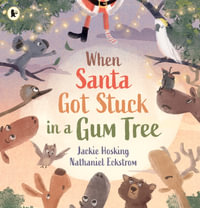 When Santa Got Stuck in a Gum Tree - Jackie Hosking