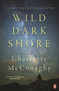 Wild Dark Shore : 'A triumph . . . Breathtaking.' - HANNAH KENT - Charlotte McConaghy