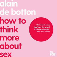 How To Think More About Sex : The School of Life - David Thorpe