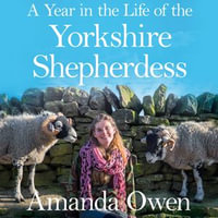 A Year in the Life of the Yorkshire Shepherdess - Amanda Owen