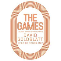 The Games : A Global History of the Olympics - David Goldblatt