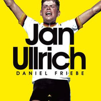 Jan Ullrich : The Best There Never Was - Daniel Friebe