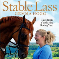 Stable Lass : Riding Out and Mucking In - Tales from a Yorkshire Racing Yard - Elizabeth Bower