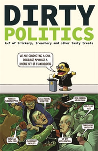 Dirty Politics : A-Z of trickery, treachery and other tasty treats - Macquarie Dictionary