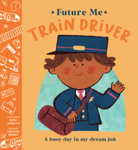 Future Me: Train Driver : A busy day in my dream job - Phoenix Bright