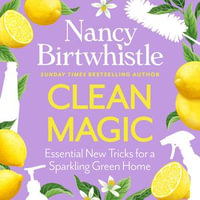 Clean Magic : Essential New Tricks for a Sparkling Green Home - Nancy Birtwhistle