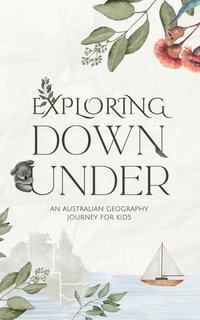Exploring Down Under : An Australian Geography Journey For Kids - Michelle Morrow
