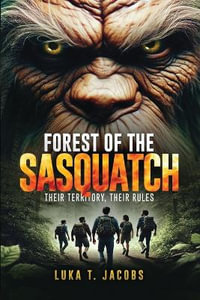 Forest Of The Sasquatch : Their Territory, Their Rules - Luka T. Jacobs