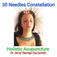 30 Needles Constellation Acupuncture : Holistic Acupuncture - Dr Jerzy George Dyczynski