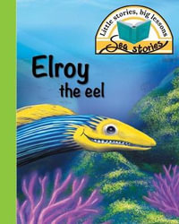 Elroy the eel : Little stories, big lessons - Jacqui Shepherd