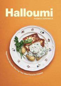 Halloumi : Vegetarian Recipes Starring Your New Favorite Cheese - Rasmus Zepernick