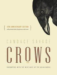Crows : Encounters with the Wise Guys of the Avian World {10th anniversary edition} - Candace Savage