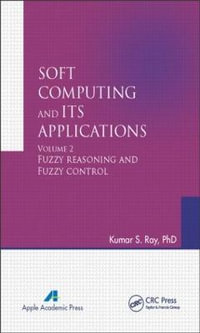 Soft Computing and Its Applications, Volume Two : Fuzzy Reasoning and Fuzzy Control - Kumar S. Ray