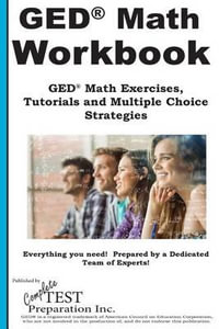 GED Math Workbook : GED Math Exercises, Tutorials and Multiple Choice Strategies - Complete Test Preparation Inc