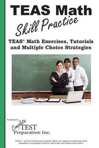 TEAS Math Skill Practice : TEAS(R) Math Tutorials, Practice Questions and Multiple Choice Strategies - Complete Test Preparation Inc