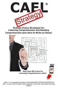 CAEL Test Strategy : Multiple Choice Strategies for Listening Comprehension and Reading Comprehension plus How to Write an Essay! - Complete Test Preparation Inc