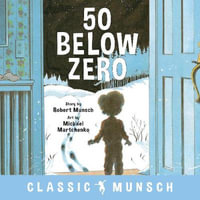 50 Below Zero : Classic Munsch - Robert Munsch